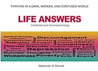 Life Answers (Undiluted and Uncompromising) : Thriving in a Dark, Broken, and Confused World 1657554511 Book Cover
