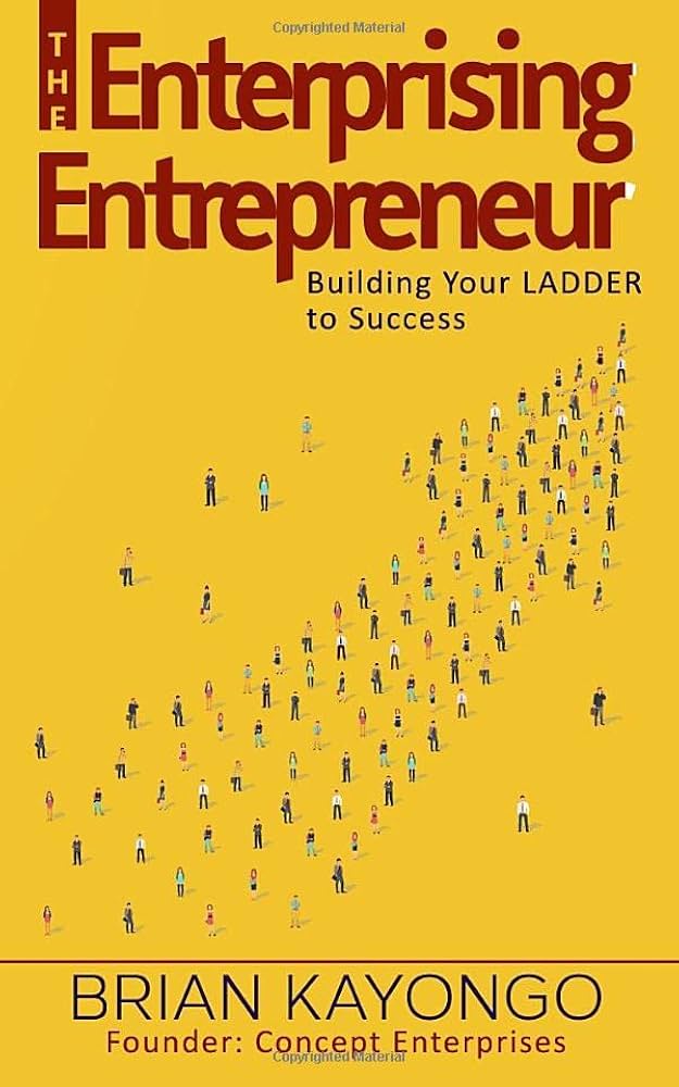 THE ENTERPRISING ENTREPRENEUR: Building Your Ladder to
