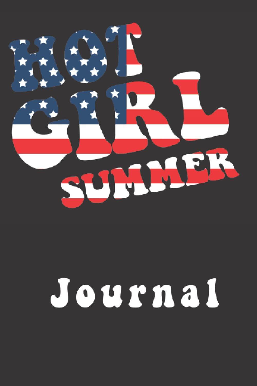 Hot Girl Summer Journal: 6"x9" 200 Lined Journal Notebook; Hot Girl Summer USA Themed; Perfect Gift for July 4th, Summer Party Planning