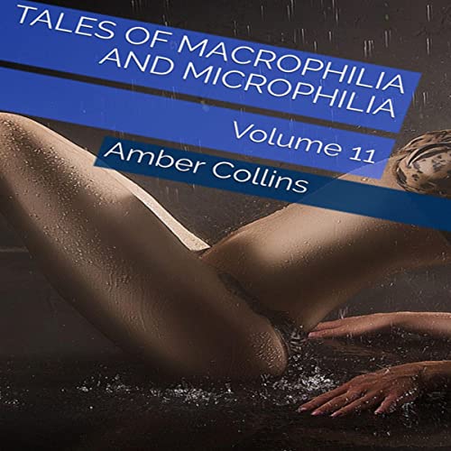 Tales of Macrophilia and Microphilia: Volume 11 by Amber Collins episode artwork