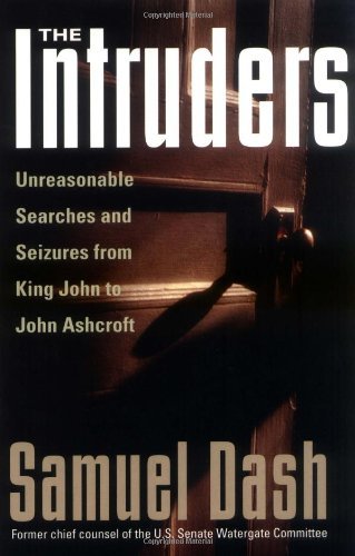 The Intruders: Unreasonable Searches and Seizures from King John to John Ashcroft