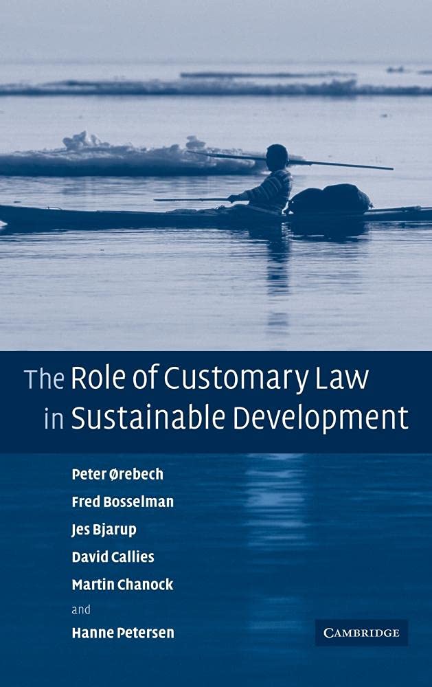The Role of Customary Law in Sustainable Development (Cambridge Studies in Law and Society (Hardcover))