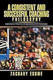  A Consistent and Successful Coaching Philosophy: Generated by Principles Established in Sport Psychology