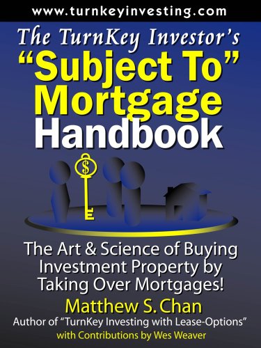The TurnKey Investor's "Subject-To" Mortgage Handbook: The Art & Science of Buying Investment Proper The TurnKey Investor's "Subject-To" Mortgage Handbook: The Art & Science of Buying Investment Proper