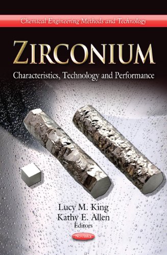 Zirconium: Characteristics, Technology and Performance (Chemical Engineering Methods and Technology: Materials...