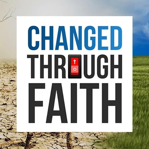 Changed Through Faith Podcast By Brian Goslee cover art