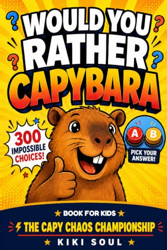Capybara Would You Rather Book for Kids: The Capy Chaos Championship: 300 Impossible Choices, Games, LOL Challenges &amp; Surprises (Capybara Books - ... Time, Love for Animals, Great Gifts for Kids)