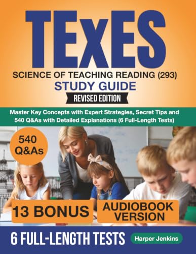 TExES Science of Teaching Reading (293) Study Guide: Master Key Concepts with Expert Strategies, Secret Tips and 540 Q&As with Detailed Explanations (6 Full-Length Tests)