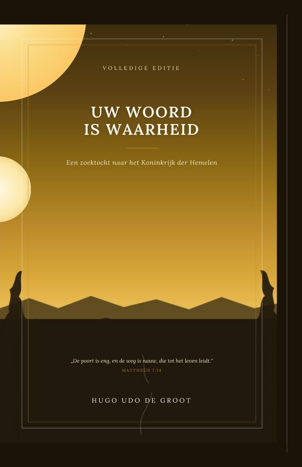Uw woord is waarheid : Volledige Editie: Een zoektocht naar het Koninkrijk der Hemelen