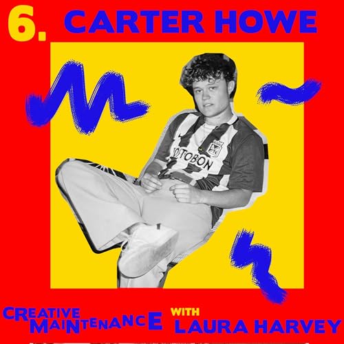 『Creative Maintenance | Episode #6 | Carter Howe』のカバーアート