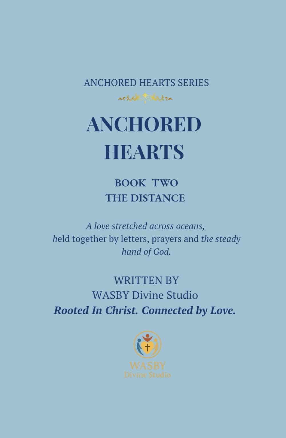 Anchored Hearts: The Distance: Book Two: A love stretched across oceans, held together by letters, prayers, and the steady hand of God