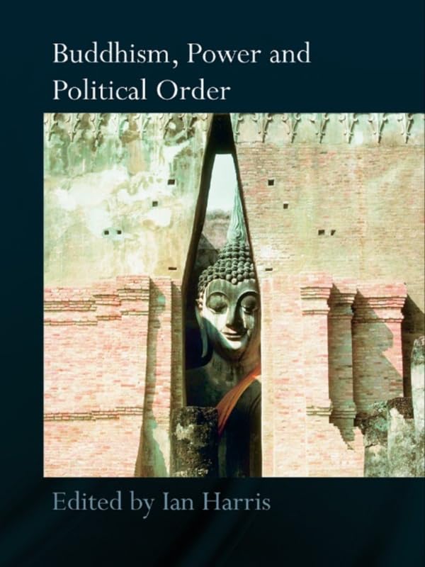 Buddhism, Power and Political Order (Routledge Critical Studies in Buddhism)      1st Edition, Kindle Edition