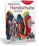  Japanische Handschuhe stricken. Fingerlose Handschuhe und Fäustlinge mit Klappe an einem Stück gestrickt. Strickmuster von edel bis witzig für ... 50 neue Projekte vom Strick-Sensei