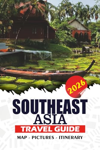 SOUTHEAST ASIA TRAVEL GUIDE 2026: Step-by-Step Itineraries, Cultural Insights, Budget Tips, Local Cuisine, and Essential Trip Information