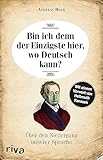Bin ich denn der Einzigste hier, wo Deutsch kann?: ber den Niedergang unserer Sprache
