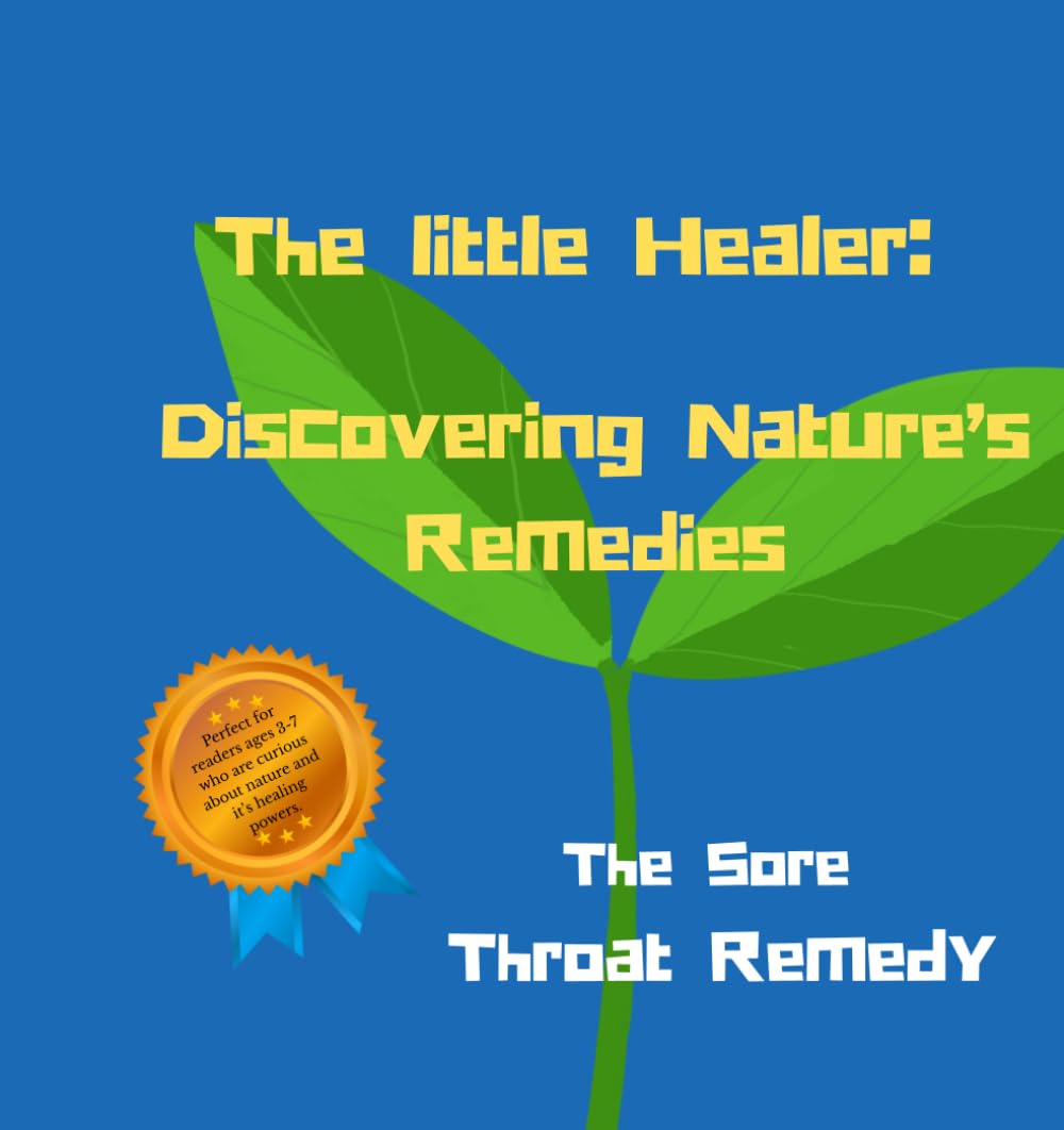 The Sore Throat Remedy (The little healer: Discovering Natures Remedies)