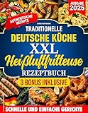TRADITIONELLE DEUTSCHE KüCHE XXL HEIßLUFTFRITTEUSE REZEPTBUCH: Authentische Rezepte für knusprige und gesunde Gerichte – komplett oder teilweise mit der Heißluftfritteuse zubereitet.