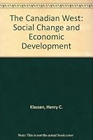 The Canadian West: Social Change and Economic Development B000FMIZK0 Book Cover