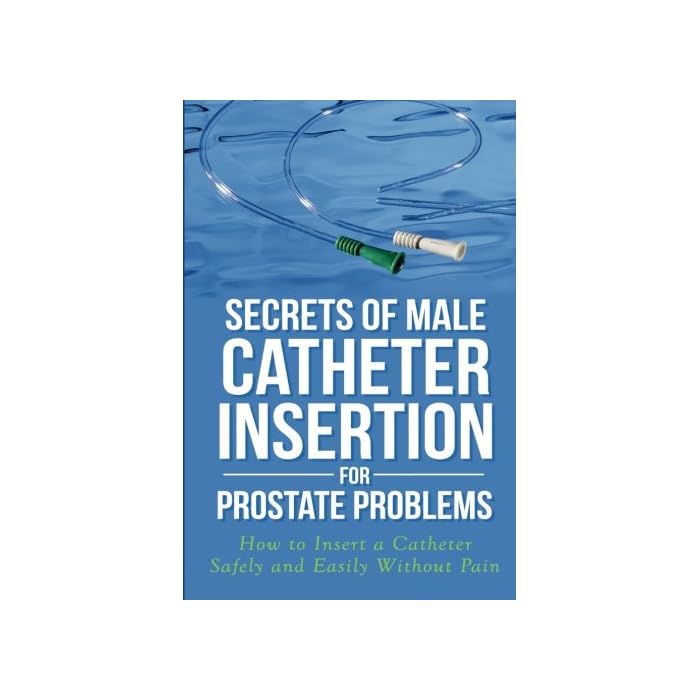 Buy Secrets of Male Catheter Insertion for Prostate Problems How to