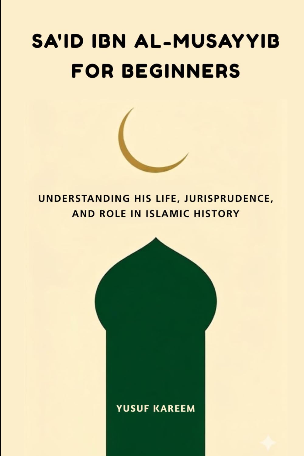 Sa'id ibn al-Musayyib for Beginners: Understanding His Life, Jurisprudence, and Role in Islamic History (Islamic Scholars & Companions "For Beginners)