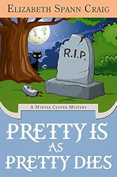 Pretty is as Pretty Dies (A Myrtle Clover Cozy Mystery Book 1) by [Elizabeth Spann Craig]