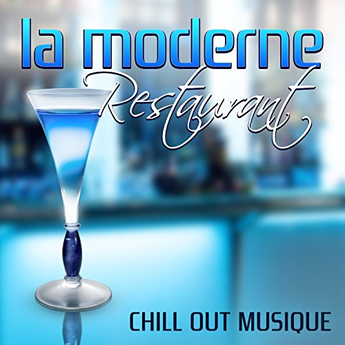 Amazon.com: La moderne restaurant: Chill out musique, Lounge ambiance