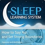 Cover of How to Say No and Set Strong Boundaries with Hypnosis, Meditation, and Affirmations
