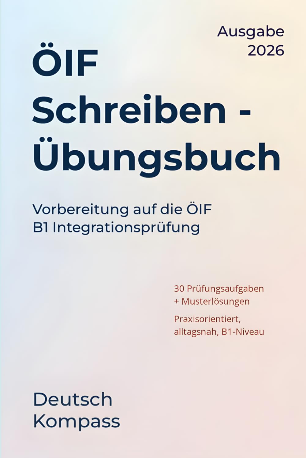 ÖIF B1 Schreiben Übungsbuch: Vorbereitung auf die ÖIF B1 Integrationsprüfung (Deutsch Übungsbuch)