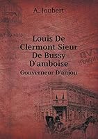 Louis De Clermont Sieur De Bussy D'amboise Gouverneur D'anjou 5519106517 Book Cover