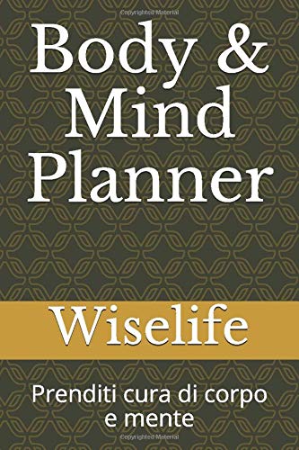 Body & Mind Planner: Prenditi cura di corpo e mente (Italian Edition)