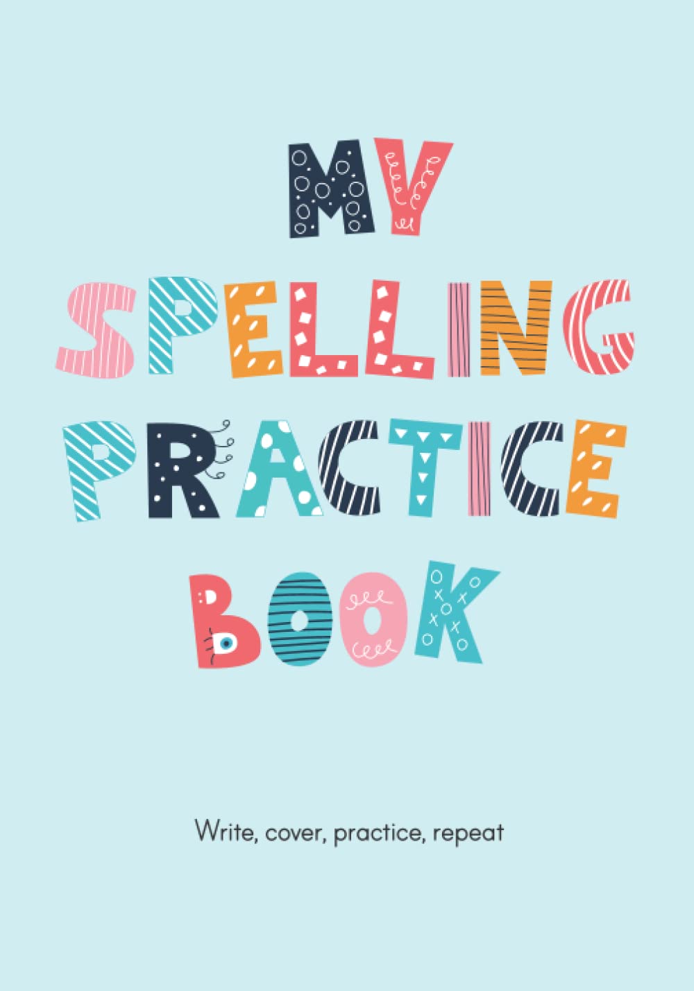 My Spelling Practice Book: Write a Word, Repeat it, Cover the Page, Three Attempts, for 5 - 10 Years Old