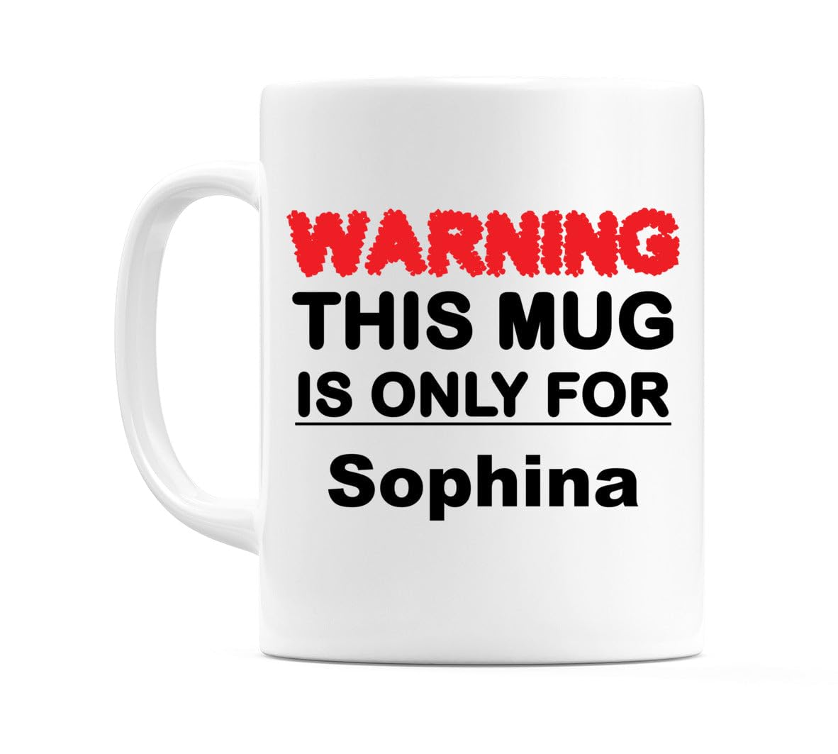 WeDoMugs Warning This Mug is ONLY for Sophina - Ceramic 11oz Coffee Tea Gift Mug Cup