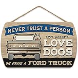 Ford Truck Sign - Never Trust a Person That Doesn't Love Dogs Or Drive a Ford - Funny Wall Decor