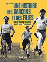 Une histoire des garçons et des filles. Amour, genre et sexualité dans la France d’après-guerre 2363581741 Book Cover
