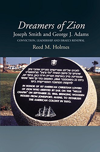 Dreamers of Zion: Joseph Smith and George J. Adams: Conviction, Leadership and Israel's Renewal
