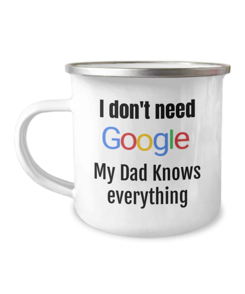 I Don't Need Goo.gle, My Dad Knows Everything -Premium 12 Oz Stainless Steel Enamel Finish White Camper Coffee Mug