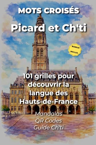 Mots Croisés Picard et Ch'ti - 101 grilles jeux pour découvrir la langue des Hauts-de-France: Avec mandalas, QR Codes et guide de survie linguistique