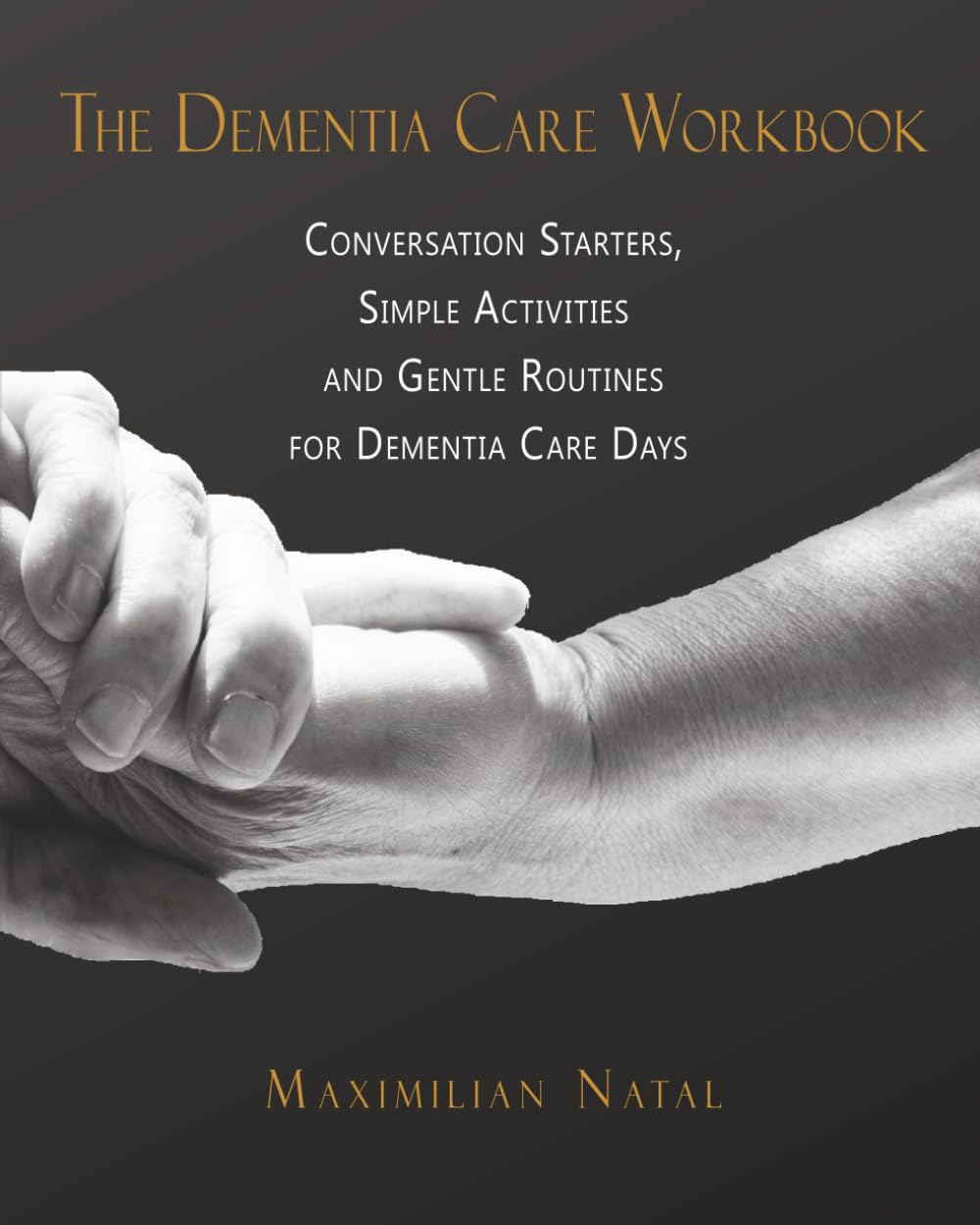 The Dementia Care Workbook: Conversation Starters, Simple Activities, and Gentle Routines for Dementia Care Days