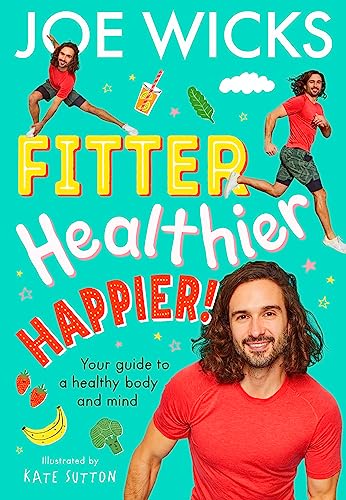 Fitter, Healthier, Happier!: Learn all about your body and mind in a fun and educational way in this amazing new illustrated 