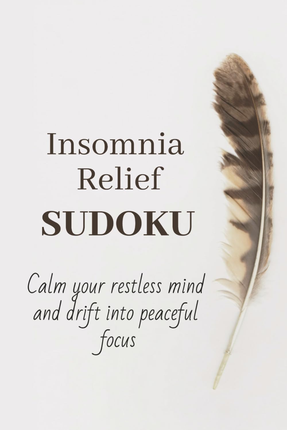 Insomnia Relief Sudoku Puzzle Book: Sudoku Puzzles for Insomnia Relief I Calm your mind, drift into peaceful focus I 6x9 inches, 110 Pages I 50+ Puzzles I Solutions Included