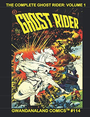 The Complete Ghost Rider: Volume 1: Gwandanaland Comics #114 -- The Original Golden Age Ghost Rider! He protects the west from outlaws, living and unliving! This Book: From Issues #1-14