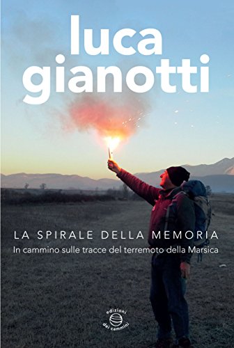 La spirale della memoria. In cammino sulle tracce del terremoto della Marsica La spirale della memoria. In cammino sulle tracce del terremoto della Marsica