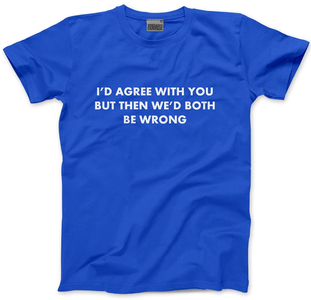 HotScamp I'd Agree with You But Then We'd Both Be Wrong Men's Unisex T-Shirt - Blue Large