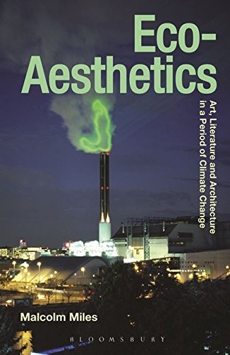 Eco-Aesthetics: Art, Literature and Architecture in a Period of Climate Change: 1 (Radical Aesthetics-Radical Art)