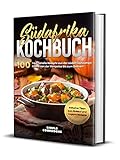 Südafrika Kochbuch: 100 traditionelle Rezepte aus der südafrikanischen Küche von der Vorspeise bis zum Dessert - Inklusive Tipps zum Einkauf und vegane Rezepte