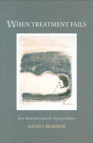 When Treatment Fails: How Medicine Cares for Dying Children      1st Edition, Kindle Edition