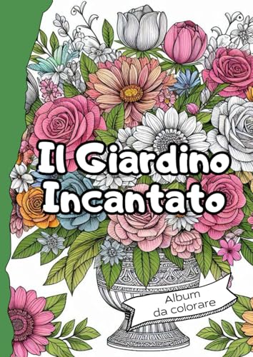 Album da colorare per adulti - Il Giardino Incantato: Coloring Book, Libro da colorare, Rilassante e Antistress