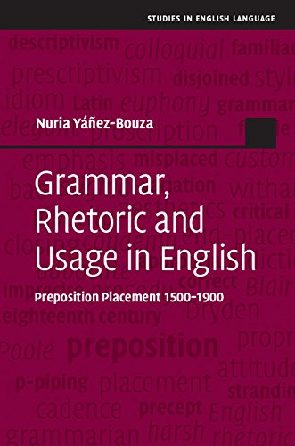 Grammar, Rhetoric and Usage in English: Preposition Placement 1500–1900 (Studies in English Language)