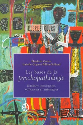 Les bases de la psychopathologie: Eléments historiques, notionnels et théoriques