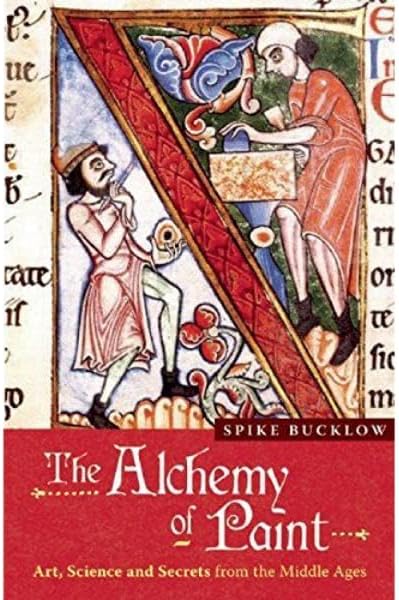 The Alchemy of Paint: Art, Science and Secrets from the Middle Ages